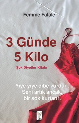 3 Günde 5 Kilo - Şok Diyetler Kitabı | Feniks Kitap