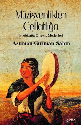 Müzisyenlikten Cellatlığa - Edebiyatta Çingene Meslekleri | İdeal Kültür Yayıncılık
