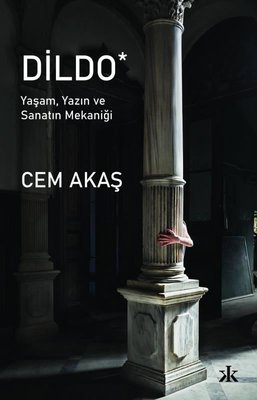 Dildo - Yaşam Yazın ve Sanatın Mekaniği | Kafka Kitap