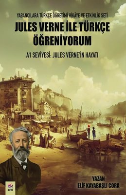 A1 Seviyesi: Jules Verne'in Hayatı - Jules Verne İle Türkçe Öğreniyorum | Arel Kitap