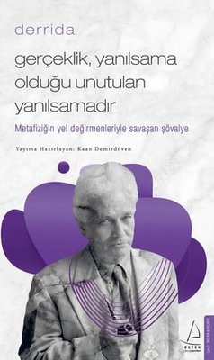 Gerçeklik,Yanılsama Olduğu Unutulan Yanılsamadır - Derrida | Destek Yayınları