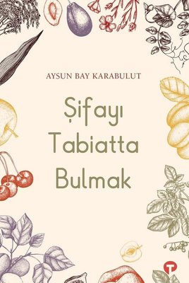Şifayı Tabiatta Bulmak | Turkuvaz Kitap (İnce Kapak)