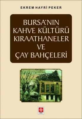 Bursa'nın Kahve Kültürü Kıraathaneler ve Çay Bahçeleri | Ekin Basım Yayınların