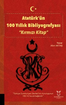 Atatürk'ün 100 Yıllık Bibliyografyası - Kırmızı Kitap | Akademisyen Kitabevi