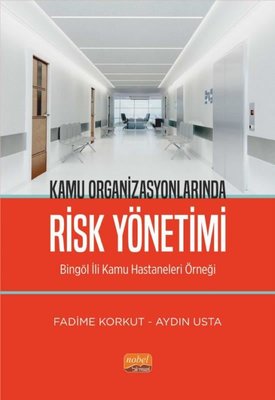 Kamu Organizasyonlarında Risk Yönetimi-Bingöl İli Kamu Hastaneleri Örneği | Nobel Bilimsel Eserler