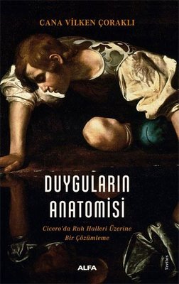 Duyguların Anatomisi - Cicero'da Ruh Halleri Üzerine Bir Çözümleme | Alfa Yayıncılık (İnce Kapak)