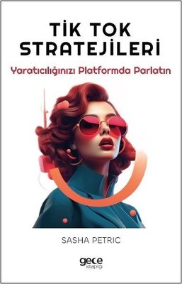 Tik Tok Stratejileri - Yaratıcılığınızı Platformda Parlatın | Gece Kitaplığı