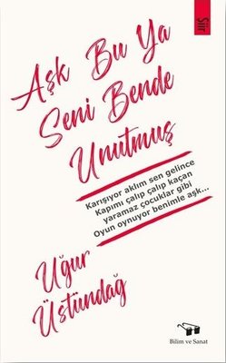 Aşk Bu Ya Seni Bende Unutmuş | Bilim ve Sanat