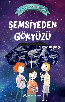 Küçük Astronomlar 2 - Şemsiyeden Gökyüzü | Epsilon Yayınevi