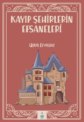 Kayıp Şehirlerin Efsaneleri | Luna Yayınları