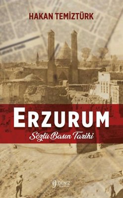 Erzurum - Sözlü Basın Tarihi | Deniz Yayınevi