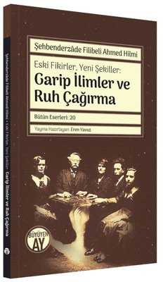 Eski FikirlerYeni Şekiller: Garip İlimler ve Ruh Çağırma | Büyüyenay Yayınları