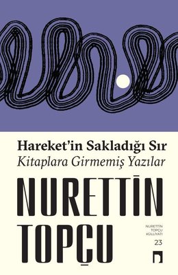 Hareket'in Sakladığı Sır - Kitaplara Girmemiş Yazılar | Dergah Yayınları