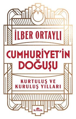 Cumhuriyet'in Doğuşu - Kurtuluş ve Kuruluş Yılları | Kronik Kitap