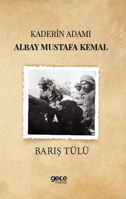Kaderin Adamı Albay Mustafa Kemal | Gece Kitaplığı