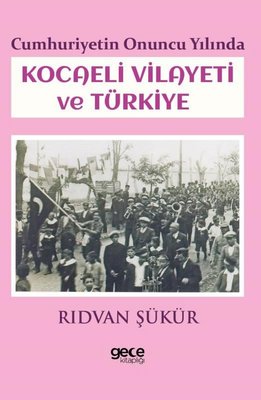 Cumhuriyetin Onuncu Yılında Kocaeli Vilayeti ve Türkiye | Gece Kitaplığı
