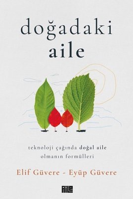Doğadaki Aile - Teknoloji Çağında Doğal Aile Olmanın Formülleri | Aile Yayınları