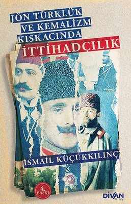Jön Türklük ve Kemalizm Kıskacında İttihadçılık | Divan Kitap