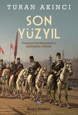 Son Yüzyıl - Tanzimat'tan Meşrutiyet'e İstibdattan Çöküşe | Remzi Kitabevi