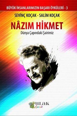 Nazım Hikmet: Dünya Çapındaki Şairimiz - Büyük İnsanlarımızın Başarı Öyküleri 3 | Ulak Çocuk