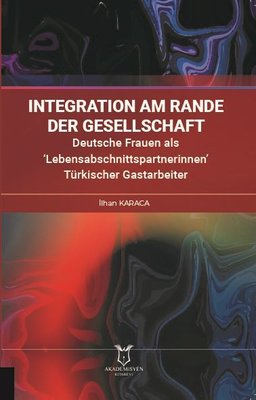Integration am Rande der Gesellschaft - Deutsche Frauen als Lebensabschnittspartnerinnen Türkische | Akademisyen Kitabevi