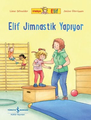 Elif Jimnastik Yapıyor - Arkadaşım Elif | İş Bankası Kültür Yayınları
