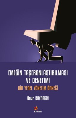 Emeğin Taşeronlaştırılması ve Denetimi - Bir Yerel Yönetim Örneği | Kriter