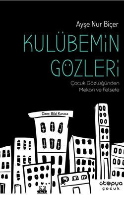 Kulübemin Gözleri - Çocuk Gözlüğünden Mekan ve Felsefe | Ütopya Çocuk