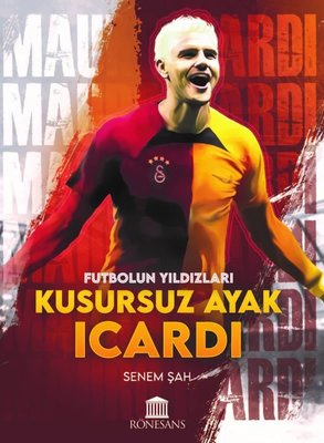 Kusursuz Ayak Icardi - Futbolun Yıldızları | Rönesans Yayınları (İnce Kapak)
