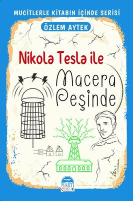 Nikola Tesla İle Macera Peşinde - Mucitlerle Kitabın İçinde Serisi | Martı Yayınları