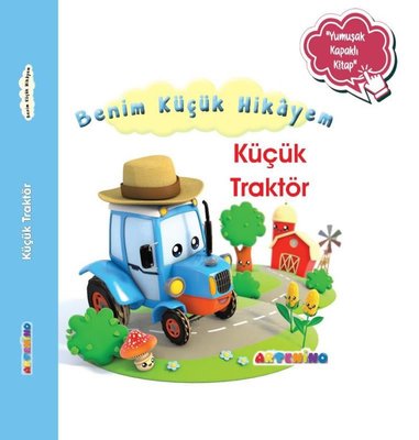 Küçük Traktör - Benim Küçük Hikayem-Yumuşak Kapaklı Kitap | Artenino Yayıncılık