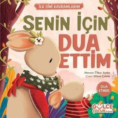 Senin İçin Dua Ettim - İlk Dini Kavramlarım - Dua Etmek | Gülce Çocuk