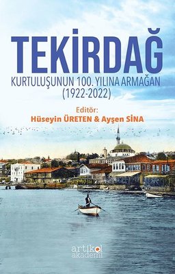 Tekirdağ: Kurtuluşunun 100. Yılına Armağan 1922 - 2022 | Artikel Akademi