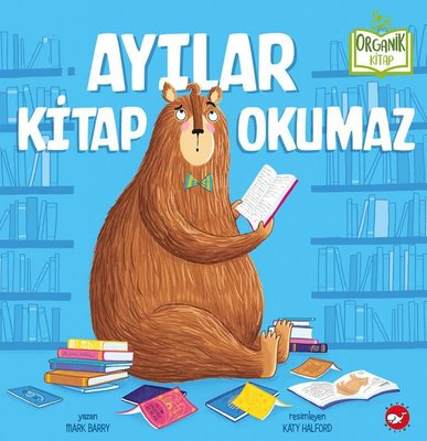 Ayılar Kitap Okumaz - Organik Kitap | Beyaz Balina Yayınları