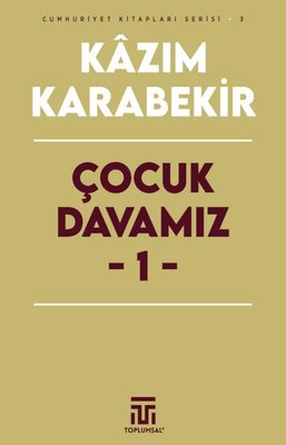 Çocuk Davamız 1 - Cumhuriyet Kitapları Serisi 3 | Toplumsal Kitap