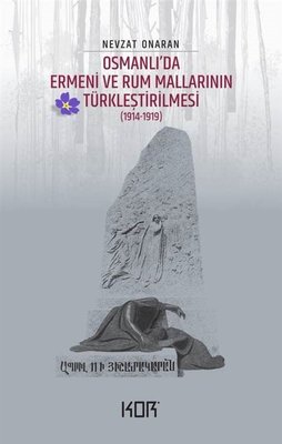 Osmanlı'da Ermeni ve Rum Mallarının Türkleştirilmesi 1914 - 1919 | Kor Kitap