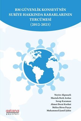 BM Güvenlik Konseyi'nin Suriye Hakkında Kararlarının Tercümesi 2012-2023 | Astana Yayınları
