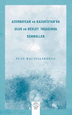 Azerbaycan ve Kazakistan'da Ulus ve Devlet İnşasında Semboller | Post Yayın