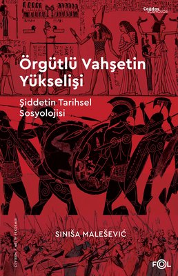 Örgütlü Vahşetin Yükselişi - Şiddetin Tarihsel Sosyolojisi | Fol Kitap