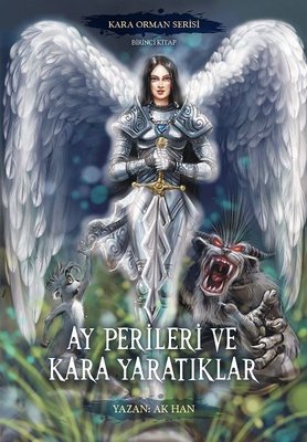Ay Perileri ve Kara Yaratıklar - Kara Orman Serisi Birinci Kitap | Yazarın Kendi Yayını