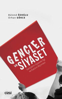 Gençler ve Siyaset - Gençlerin Siyasete İlgi ve Katılım Biçimleri | Çizgi Kitabevi