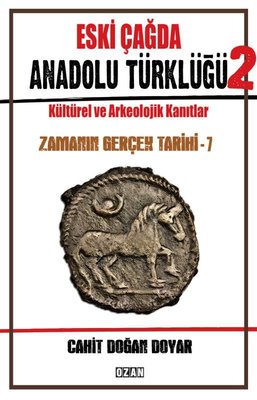 Eski Çağda Anadolu Türklüğü 2 - Kültürel ve Arkeolojik Kanıtlar - Zamanın Gerçek Tarihi - 7 | Ozan Yayıncılık