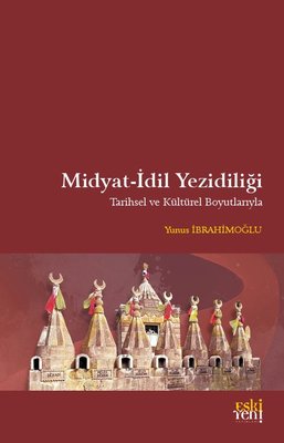 Midyat - İdil Yezidiliği - Tarihsel ve Kültürel Boyutlarıyla | Eskiyeni Yayınları