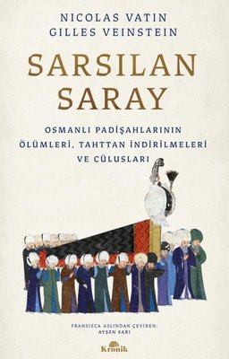 Sarsılan Saray - Osmanlı Padişahlarının Ölümleri Tahttan İndirilmeleri ve Cülusları | Kronik Kitap