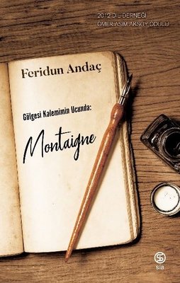 Gölgesi Kaleminin Ucunda: Montaigne | Sia