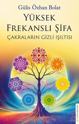 Yüksek Frekanslı Şifa - Çakraların Gizli Işıltısı | Destek Yayınları