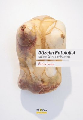 Güzelin Patolojisi - Güzellik Üzerine Bir İnceleme | Ütopya Yayınevi