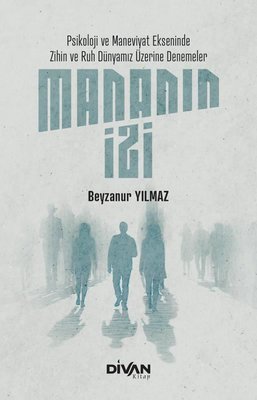 Mananın İzi: Psikoloji ve Maneviyat Ekseninde Zihin ve Ruh Dünyamız Üzerine Denemeler | Divan Kitap