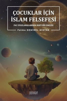 Çocuklar İçin İslam Felsefesi - P4C Uygulamalarında Hayy Bin Yakzan | Astana Yayınları