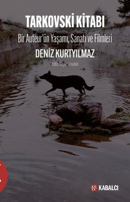 Tarkovski Kitabı - Bir Auteur'ün Yaşamı Sanatı ve Filmleri | Kabalcı Yayınevi